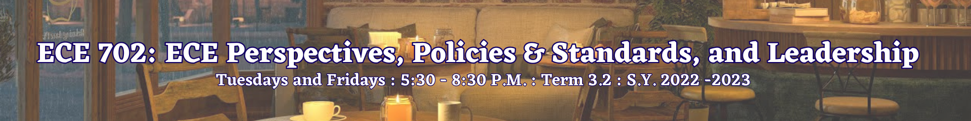 EARLY CHILDHOOD EDUCATION: PERSPECTIVES, POLICIES AND STANDARDS, AND LEADERSHIP - MA ECED 5-MA ECED LQ 3  ECED 702( )
