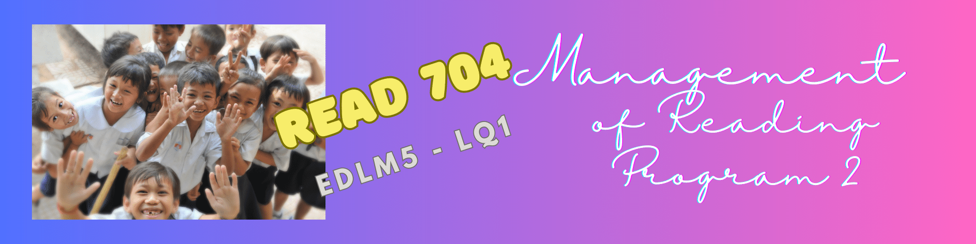 MANAGEMENT OF READING PROGRAM 2: IMPLEMENTATION AND EVALUATION - MA EDLM 5-MA EDLM LQ 1 READ 704( )