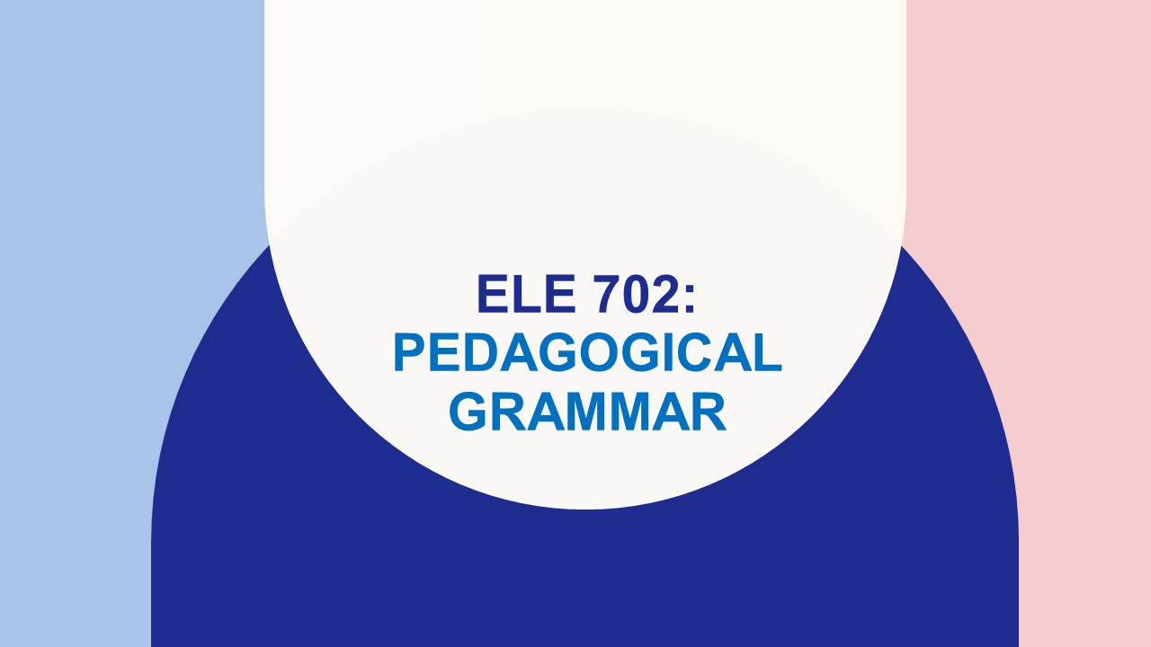 PEDAGOGICAL GRAMMAR MA ELE 5-MA ELE LQ 4  ELE 702