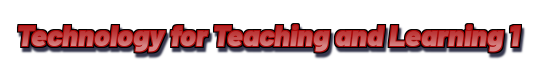 TECHNOLOGY FOR TEACHING AND LEARNING 1 - BCAED 2-II-7 2PROFED09 (M/TH 07:00AM-09:00AM/07:00AM-09:00AM)