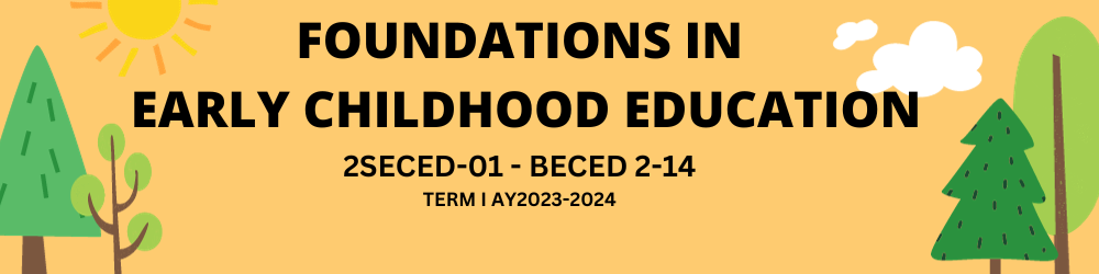 FOUNDATIONS OF EARLY CHILDHOOD EDUCATION - BECE 2-II-14 2S-ECED01 (M/TH 01:00PM-03:00PM/01:00PM-03:00PM)