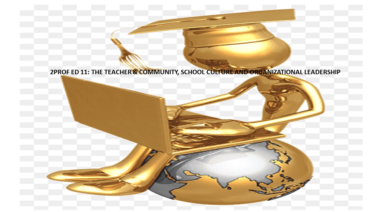 THE TEACHER AND THE COMMUNITY, SCHOOL CULTURE AND ORGANIZATIONAL LEADERSHIP - BECE 3-III-14 2PROFED11 (M/TH 09:00AM-11:00AM/09:00AM-11:00AM)