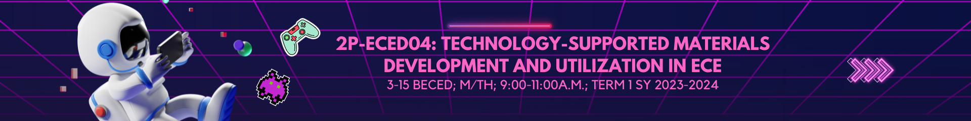 TECHNOLOGY SUPPORTED MATERIALS DEVELOPMENT AND UTILIZATION IN EARLY CHILDHOOD  - BECE 3-III-15 2P-ECED04 (M/TH 09:00AM-11:00AM/09:00AM-11:00AM)
