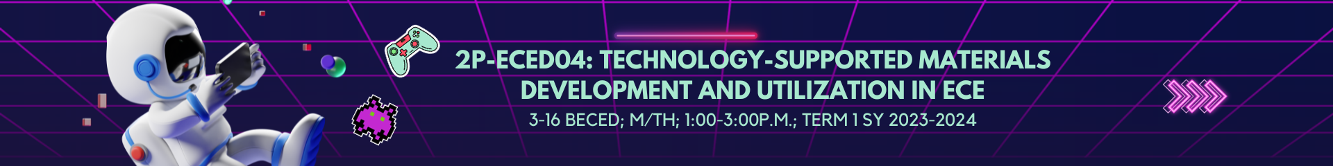 TECHNOLOGY SUPPORTED MATERIALS DEVELOPMENT AND UTILIZATION IN EARLY CHILDHOOD  - BECE 3-III-16 2P-ECED04 (M/TH 01:00PM-03:00PM/01:00PM-03:00PM)