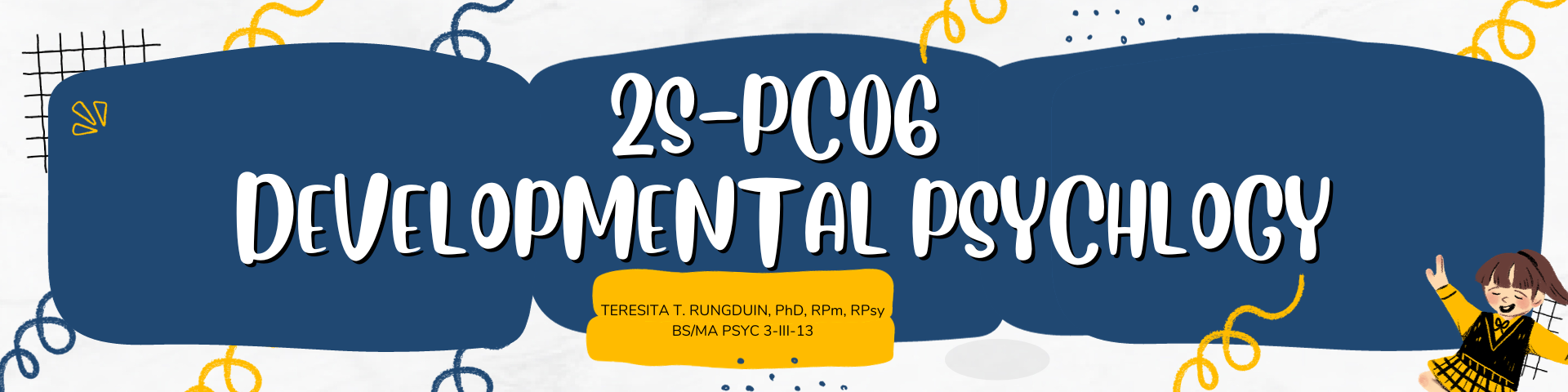 DEVELOPMENTAL PSYCHOLOGY - BS/MA-PSYC 3-III-13 2S-PSY 06 (M/TH 07:00AM-09:00AM/07:00AM-09:00AM)