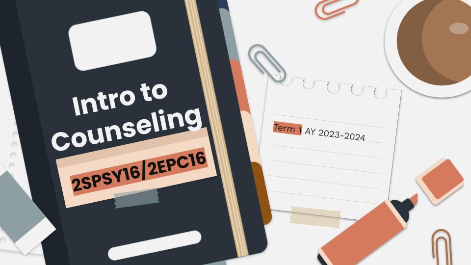 INTRODUCTION TO COUNSELING - BS/MA-PSYC 3-III-13 2S-PSY 16 (T/F 09:00AM-11:00AM)