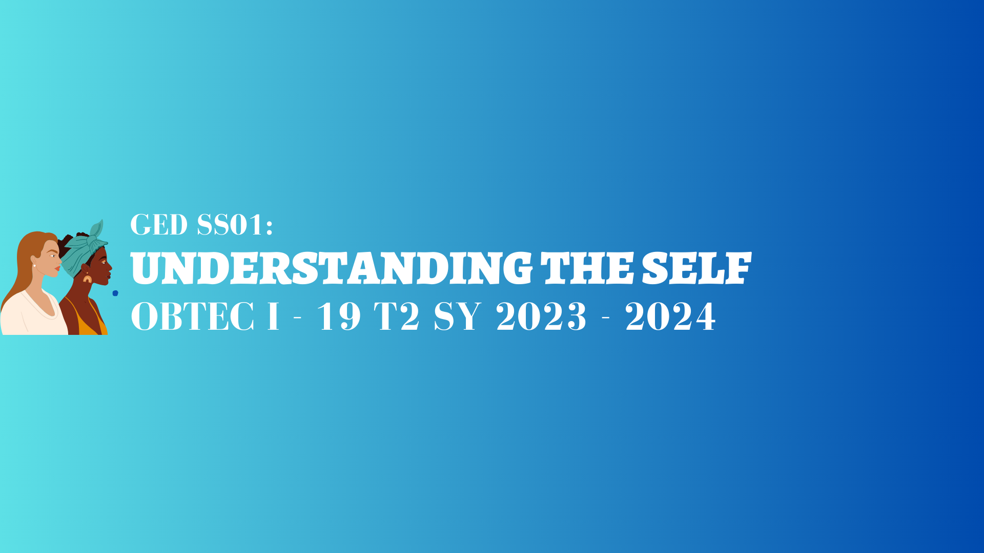 UNDERSTANDING THE SELF - OBTEC 1-I-19 2GED-SS01 (M/TH 09:00AM-11:00AM/09:00AM-11:00AM)