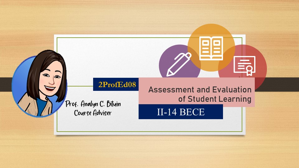 ASSESSMENT AND EVALUATION OF STUDENT LEARNING - BECE 2-II-14 2PROFED08 (M/TH 07:00AM-09:00AM/07:00AM-09:00AM)