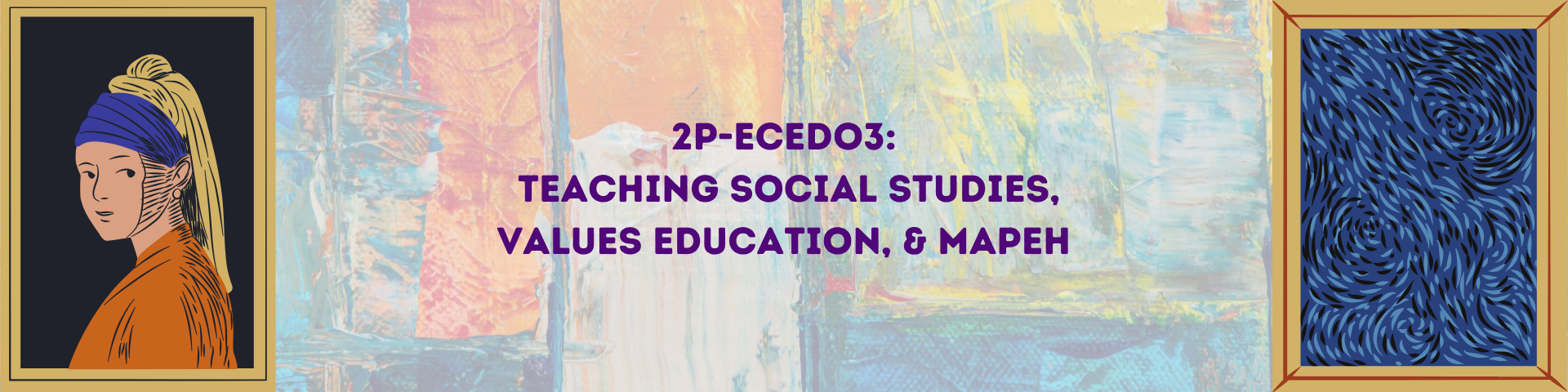 TEACHING SOCIAL STUDIES, VALUES EDUCATION AND MAPEH - BECE 2-II-15 2P-ECED03 (M/TH 09:00AM-11:00AM/09:00AM-11:00AM)