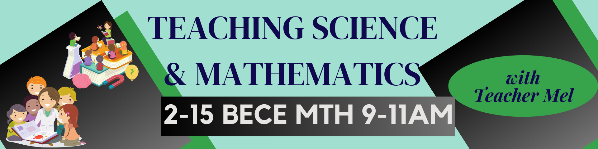 TEACHING SCIENCE AND MATHEMATICS - BECE 2-II-15 2P-ECED02 (M/TH 09:00AM-11:00AM/09:00AM-11:00AM)