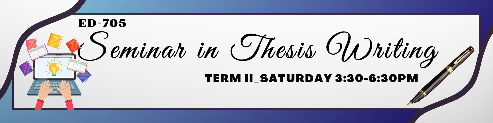 SEMINAR IN THESIS WRITING - GENCOURSEGS 5-5 ED 705(S 03:30PM-06:30PM)
