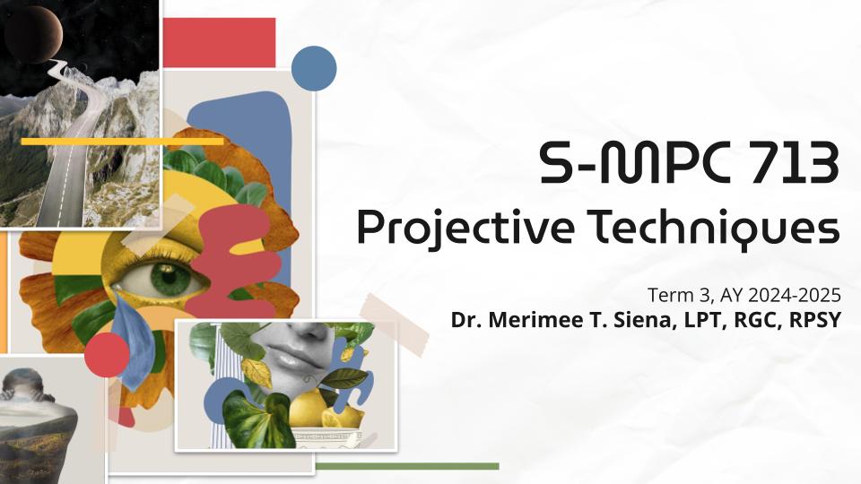 PROJECTIVE TECHNIQUES - BS/MA-PSYCH 4-1 S-MPC 713(S 03:30PM-06:30PM)