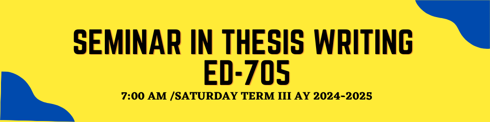 SEMINAR IN THESIS WRITING - GENCOURSEGS 5-3 ED 705-ES(S 07:00AM-10:00AM)