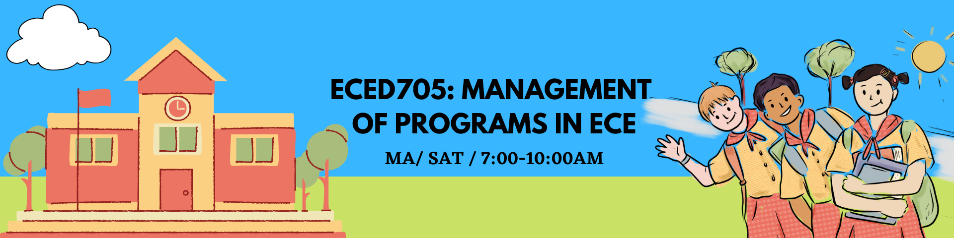 MANAGEMENT OF PROGRAMS IN EARLY CHILDHOOD EDUCATION - MA ECED 5-1 ECED 705 (S 07:00AM-10:00AM)
