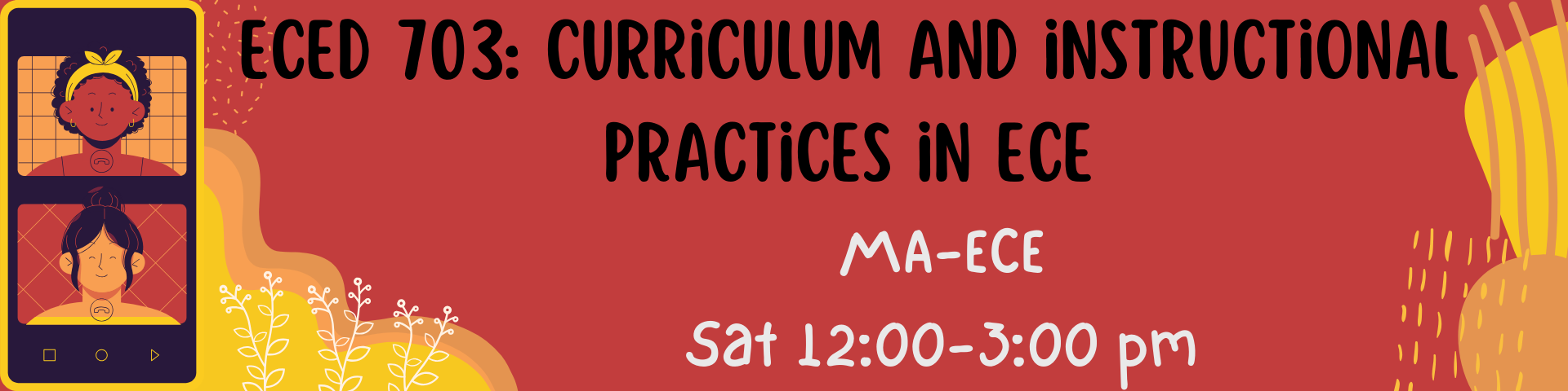 CURRICULUM AND PRACTICE IN EARLY CHILDHOOD EDUCATION - MA ECED 5-1 ECED 703 (S 12:00PM-03:00PM)