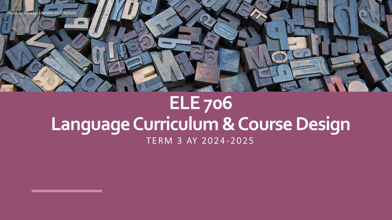 LANGUAGE CURRICULUM AND COURSE DESIGN - MA ELE 5-1 ELE 706(S 12:00PM-03:00PM)
