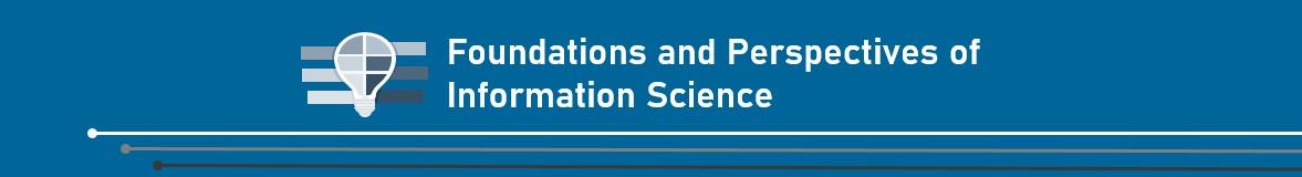 FOUNDATION AND PERSPECTIVES OF INFORMATION SCIENCE - MLIS 5-1 LIS 701(S 12:00PM-03:00PM)
