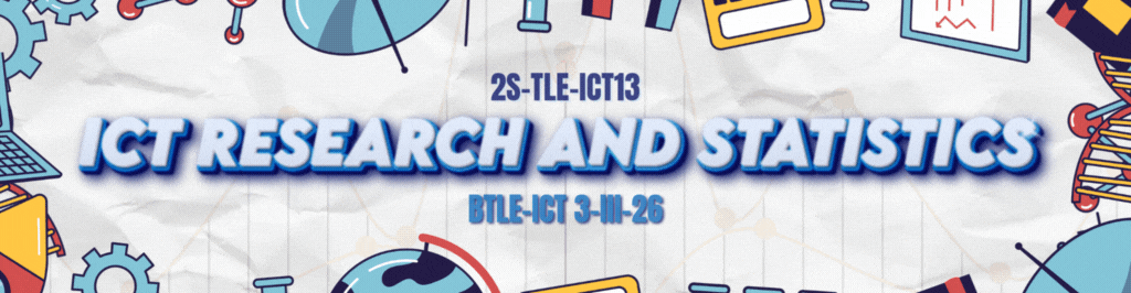2 ICT RESEARCH AND STATISTICS - BTLE-ICT 3-III-26 2S-TLE-ICT13 (M/TH 09:00AM-11:00AM/09:00AM-11:00AM)