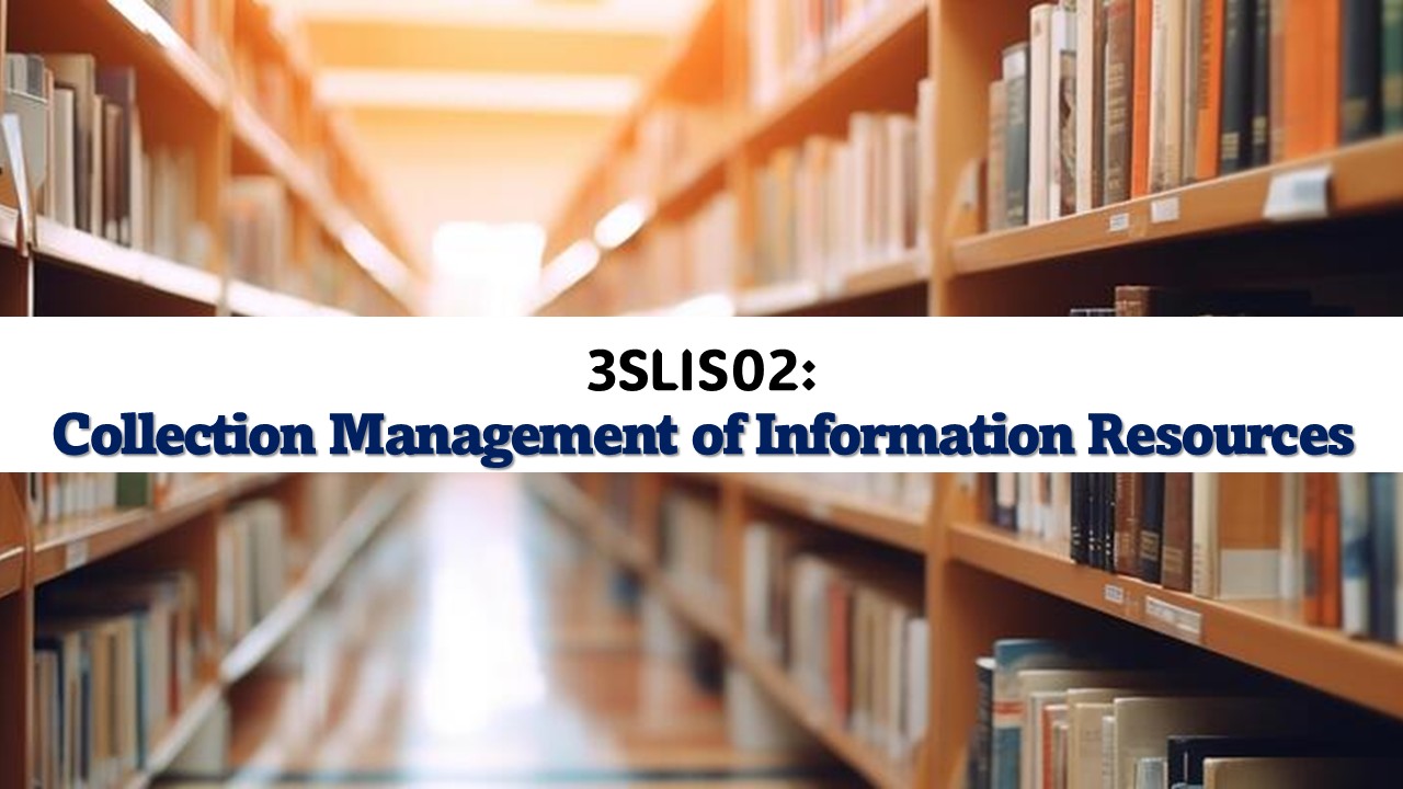 COLLECTION MANAGEMENT OF INFORMATION RESOURCES - BLISCI 1-I-BLISCI TP-S-LIS02 (S 12:00PM-03:00PM)