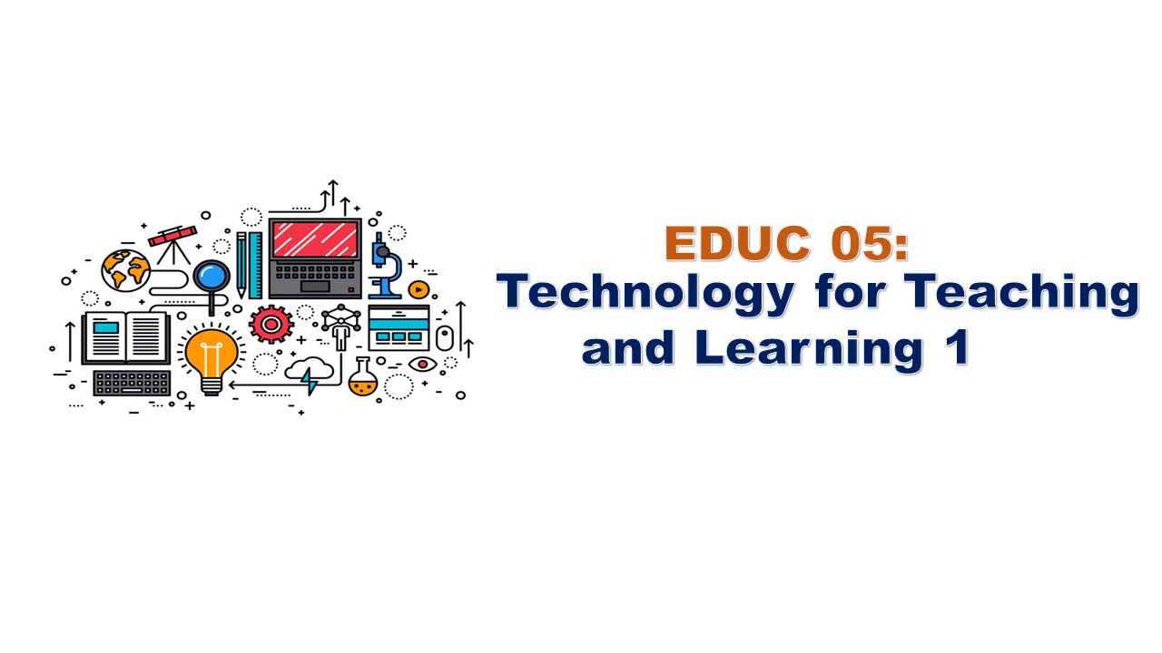 TECHNOLOGY FOR TEACHING AND LEARNING - PBCT 7-1 2E-EDUC-5(T/TH 05:30PM-07:00PM/05:30PM-08:30PM)