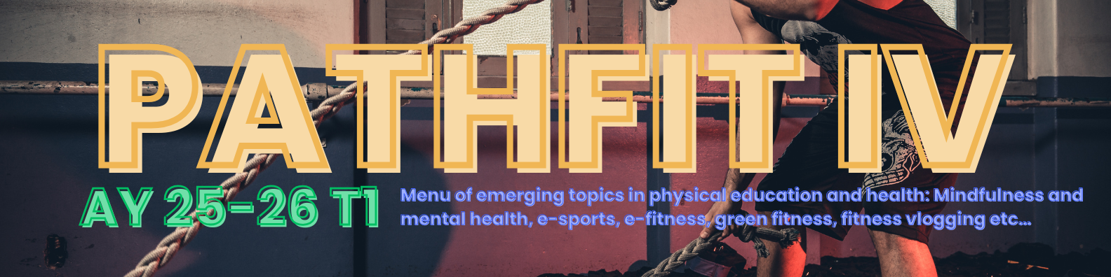 PHYSICAL ACTIVITIES TOWARD HEALTH AND FITNESS 4 - BSEVE-TP 2-II-4 BSEVE TPHED04 (T/F 03:00PM-05:00PM/03:00PM-05:00PM)