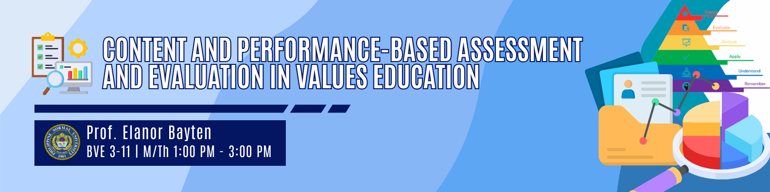 CONTENT AND PERFORMANCE-BASED ASSESSMENT AND EVALUATION IN VALUES EDUCATION - BVE 3-III-11 BVE 2P-VE16 (M/TH 01:00PM-03:00PM/01:00PM-03:00PM)