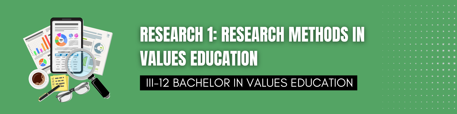 RESEARCH 1: RESEARCH METHODS IN VALUES EDUCATION - BVE 3-III-12 BVE 2S-VE23 (M/TH 05:00PM-07:00PM/05:00PM-07:00PM)