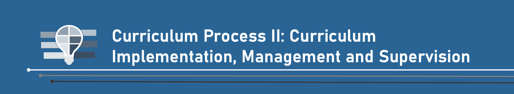 CURRICULUM PROCESS II: CURRICULUM IMPLEMENTATION, MANAGEMENT AND SUPERVISION - MA CIN 5-1 CIN 703(S 03:30PM-06:30PM)