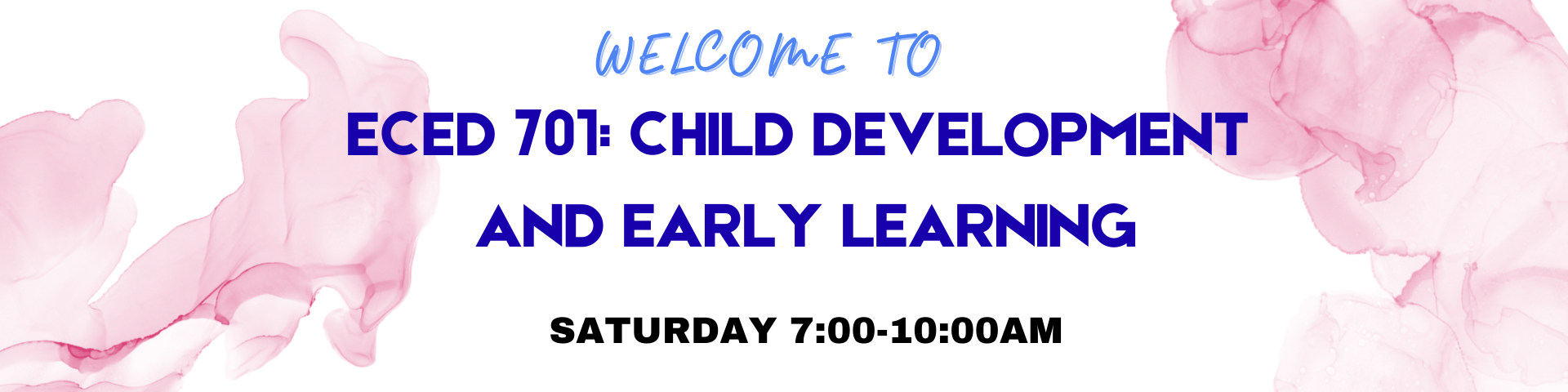 CHILD DEVELOPMENT AND EARLY LEARNING - MA ECED 5-1 ECED 701(S 07:00AM-10:00AM)