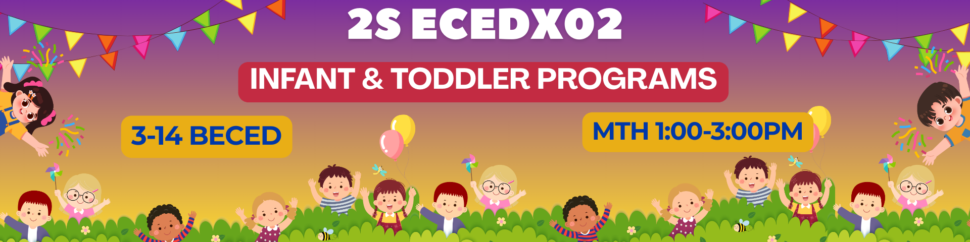 INFANT AND TODDLER PROGRAMS - BECE 3-III-14 BECE 2S-ECEDX02 (M/TH 01:00PM-03:00PM/01:00PM-03:00PM)