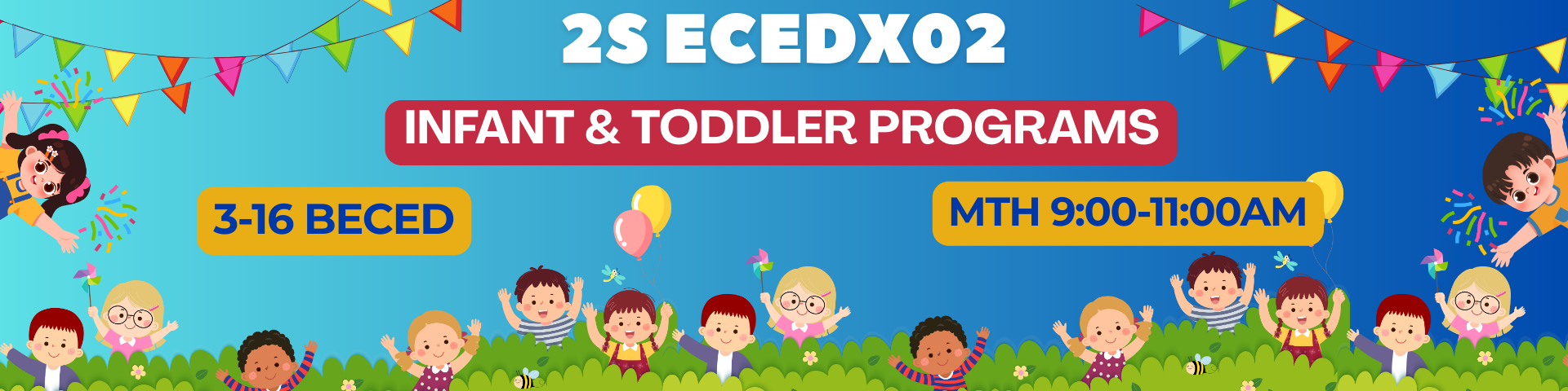 INFANT AND TODDLER PROGRAMS - BECE 3-III-16 BECE 2S-ECEDX02 (M/TH 09:00AM-11:00AM/09:00AM-11:00AM)