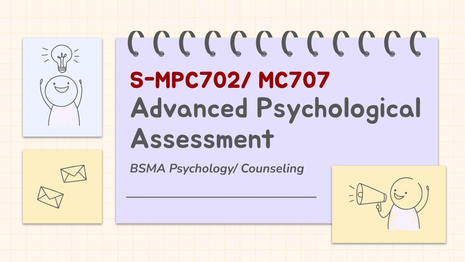 ADVANCED PSYCHOLOGICAL ASSESSMENT BS/MA-PSYCH 4-1 S-MPC702 (S 07:00AM-10:00AM)