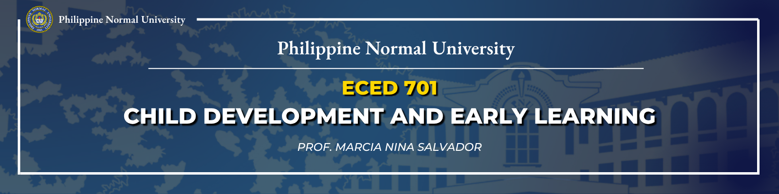 CHILD DEVELOPMENT AND EARLY LEARNING - GRAD-CERT ECE 7-1 ECED 701( )