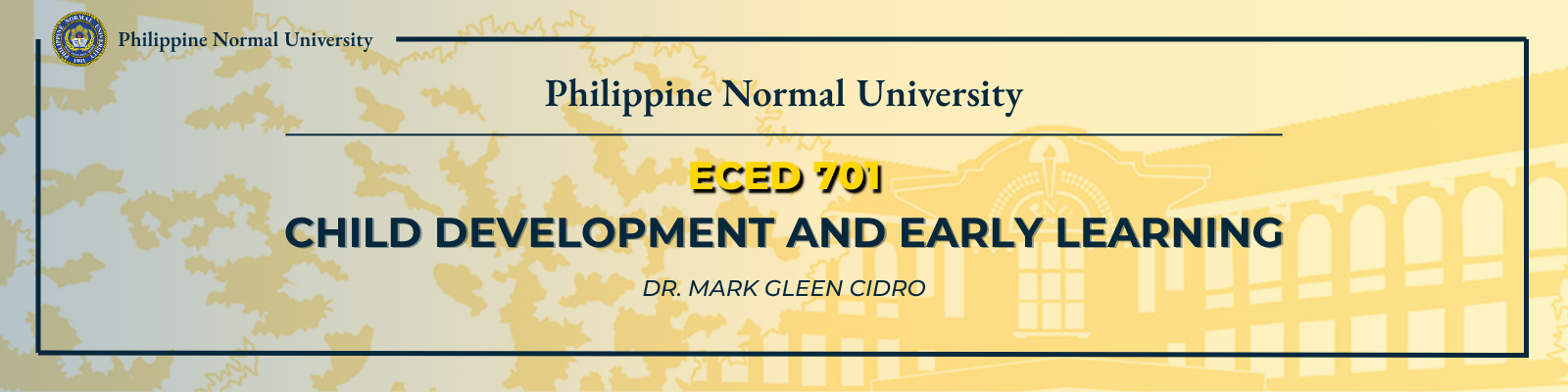 CHILD DEVELOPMENT AND EARLY LEARNING - GRAD-CERT ECE 7-2 ECED 701( )