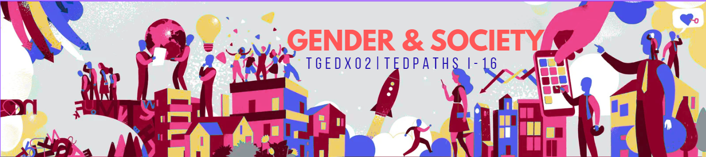 GENDER AND SOCIETY - TEDPATHS 1-I-16 TGEDX02 (M/TH 03:00PM-05:00PM/03:00PM-05:00PM)