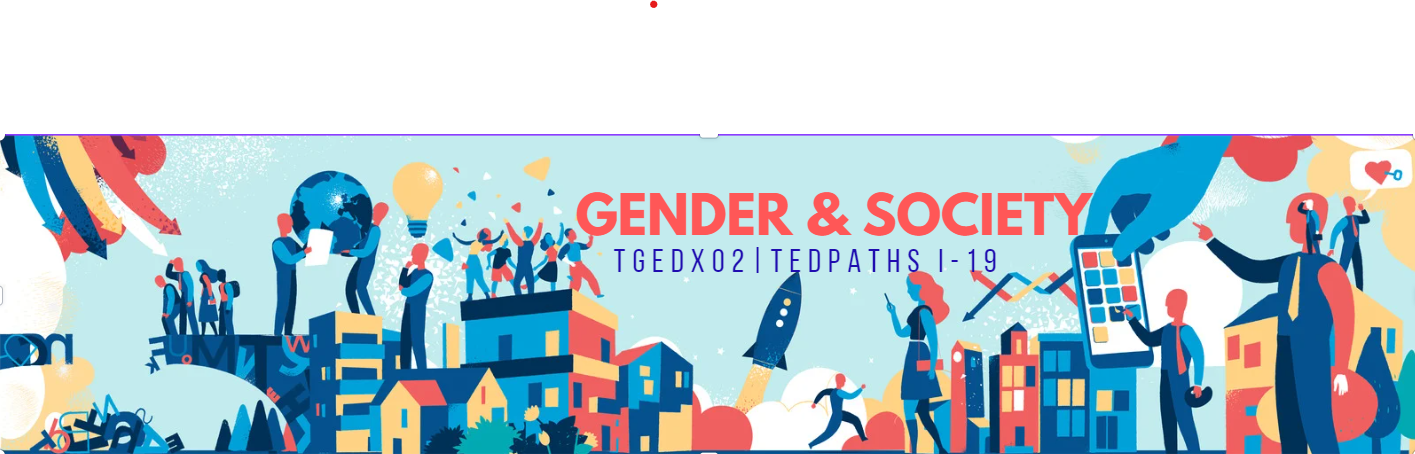 GENDER AND SOCIETY - TEDPATHS 1-I-19 TGEDX02 (M/TH 05:00PM-07:00PM/05:00PM-07:00PM)