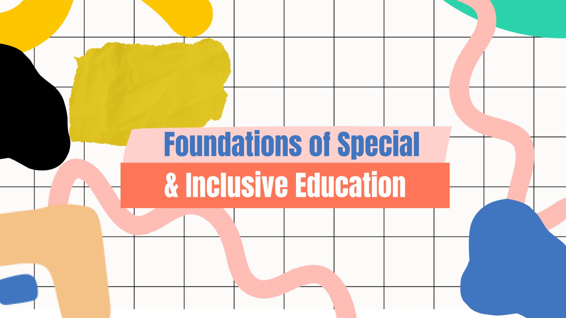 FOUNDATIONS OF SPECIAL  AND INCLUSIVE EDUCATION - TEDPATHS 1-I-19 TPROFED04 (T/F 01:00PM-03:00PM/01:00PM-03:00PM)