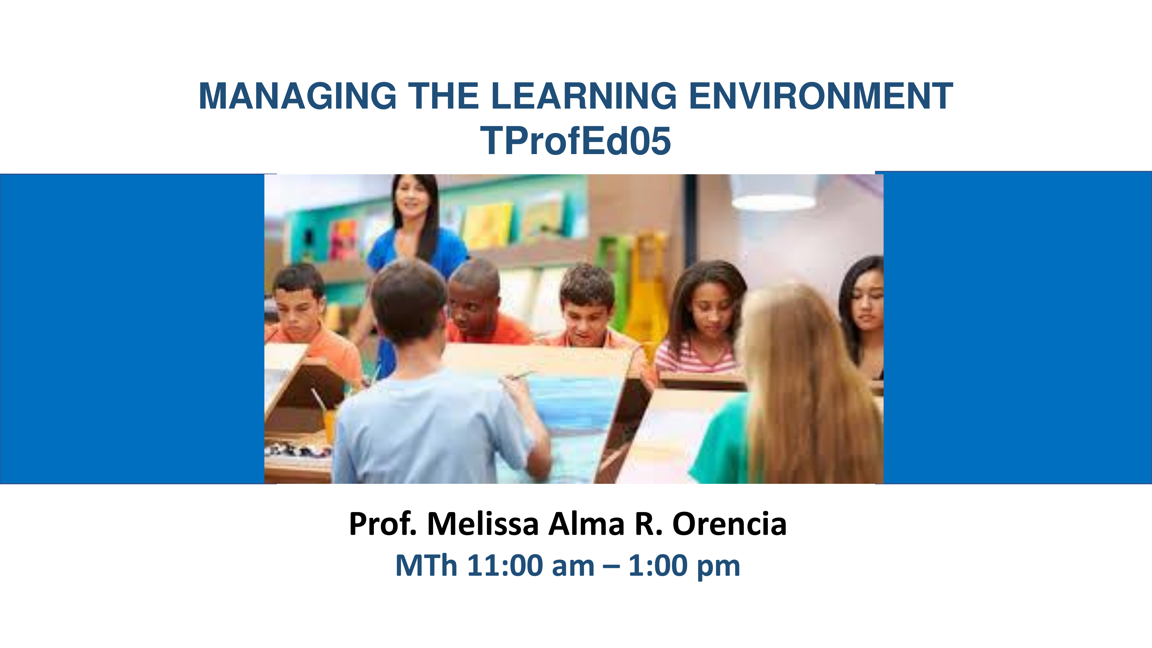 MANAGING THE LEARNING ENVIRONMENT - BCAED-TP 2-II-25 BCAED TPROFED05 (M/TH 11:00AM-01:00PM/11:00AM-01:00PM)