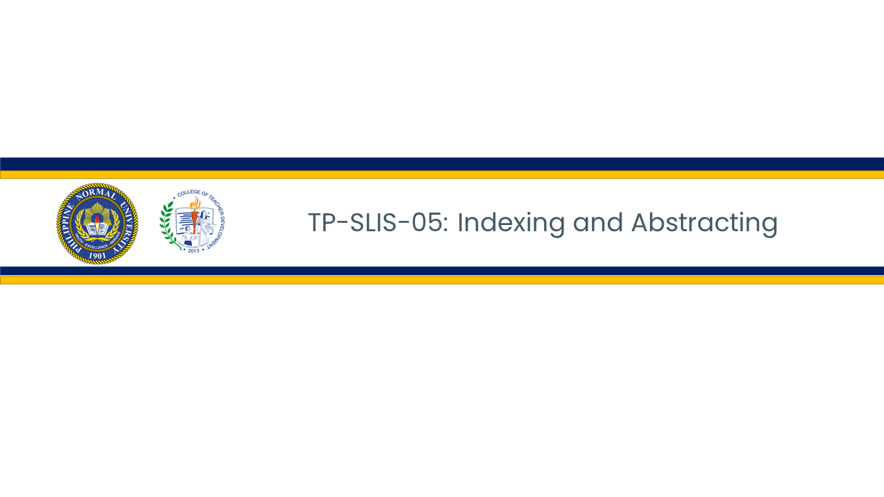 INDEXING AND ABSTRACTING - BLIS-TP 2-II-12 BLIS TP-S-LIS05 (T/F 01:00PM-03:00PM/01:00PM-03:00PM)