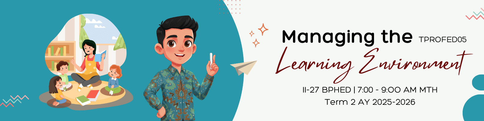 MANAGING THE LEARNING ENVIRONMENT - BPHED 2-II-27 BPHED TPROFED05 (M/TH 07:00AM-09:00AM/07:00AM-09:00AM)