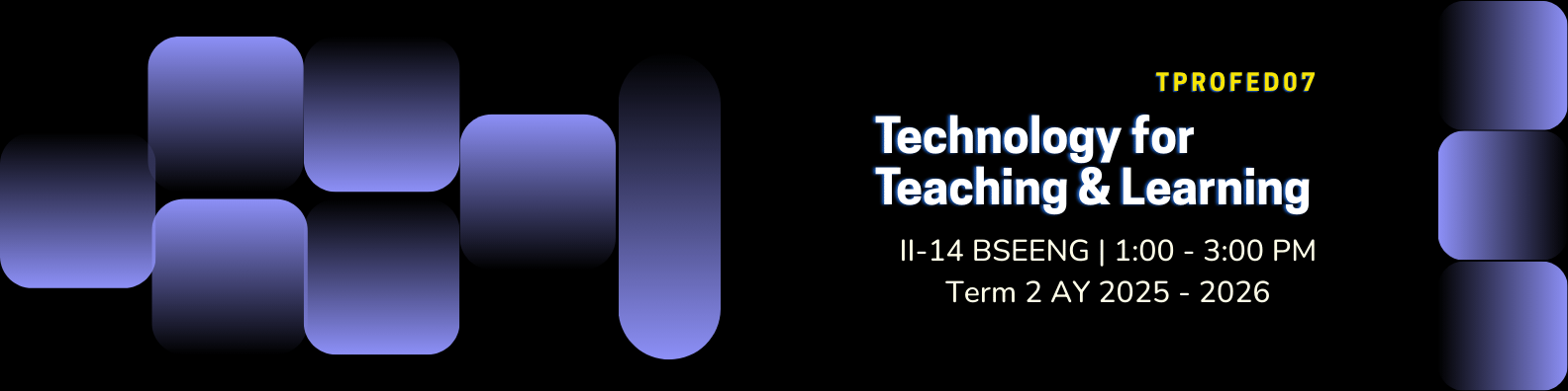 TECHNOLOGY FOR TEACHING AND LEARNING - BSEENG-TP 2-II-14 BSEENG TPROFED07 (M/TH 05:00PM-07:00PM/05:00PM-07:00PM)