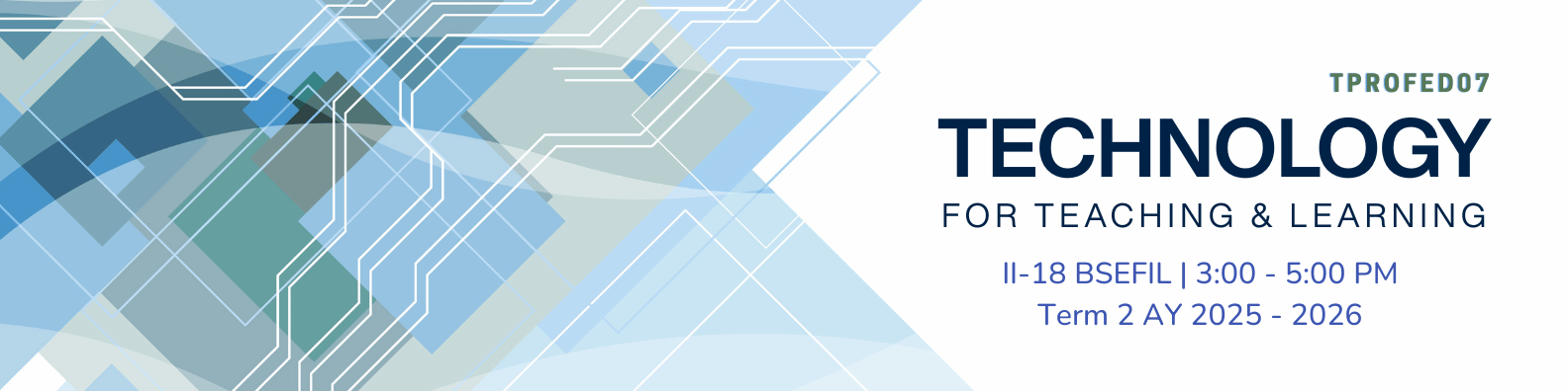 TECHNOLOGY FOR TEACHING AND LEARNING - BSEFIL-TP 2-II-18 BSEFIL TPROFED07 (T/F 03:00PM-05:00PM/03:00PM-05:00PM)