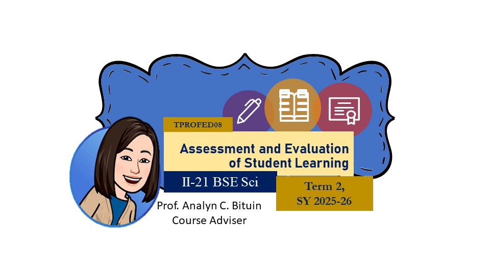 ASSESSMENT AND EVALUATION OF STUDENT LEARNING - BSESCI-TP 2-II-21 BSESCI TPROFED08 (M/TH 01:00PM-03:00PM/01:00PM-03:00PM)