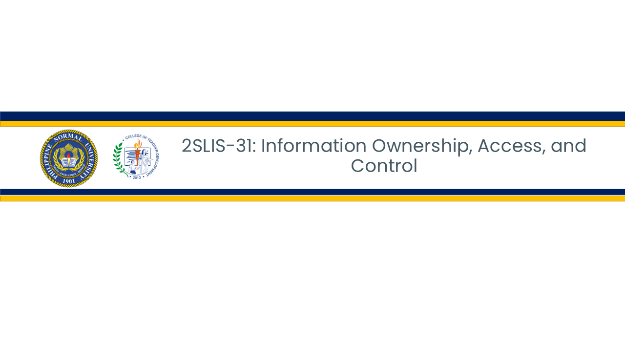 INFORMATION OWNERSHIP, ACCESS, AND CONTROL - BLISCI 3-III-24 BLISCI 2S-LIS31 (T/F 09:00AM-11:00AM/09:00AM-11:00AM)