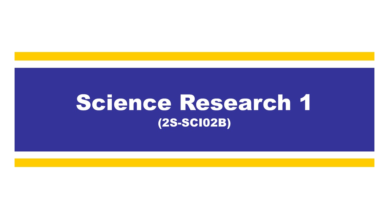 SCIENCE RESEARCH 1 - BSCIEBIO 3-III-20 BSCIEBIO 2S-SCI02B (T/F 01:00PM-03:00PM/01:00PM-03:00PM)