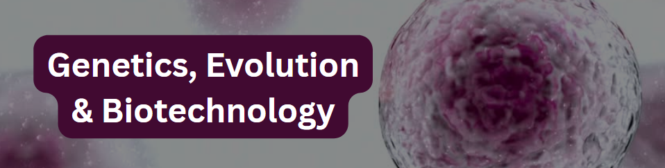 GENETICS, EVOLUTION AND BIOTECHNOLOGY - BSCIEBIO 3-III-20 BSCIEBIO 2S-BIO08 (T/F 07:00AM-11:00AM/07:00AM-11:00AM)