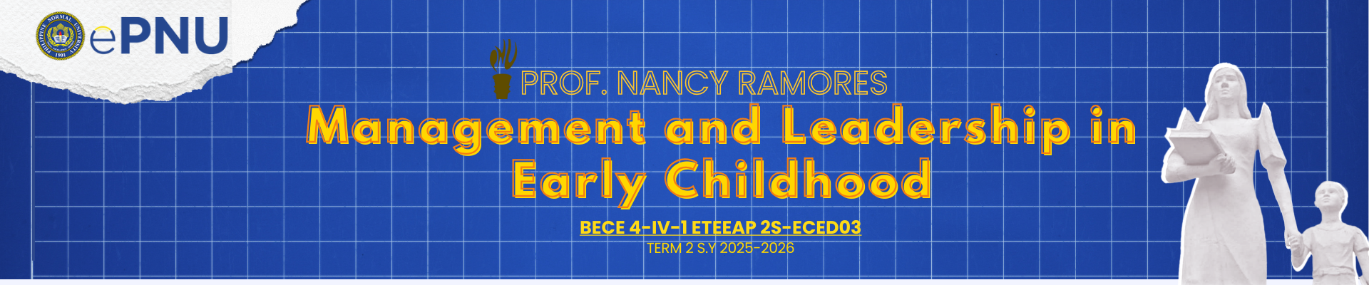 MANAGEMENT AND LEADERSHIP IN EARLY CHILDHOOD - BECE 4-IV-1 ETEEAP 2S-ECED03 ( )