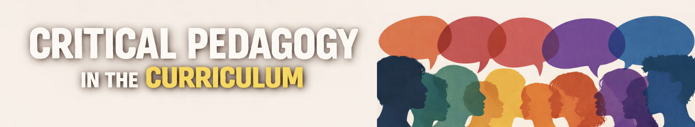 CRITICAL PEDAGOGY AND THE CURRICULUM - MA CIN 5-1 CIN 705(S 07:00AM-10:00AM)