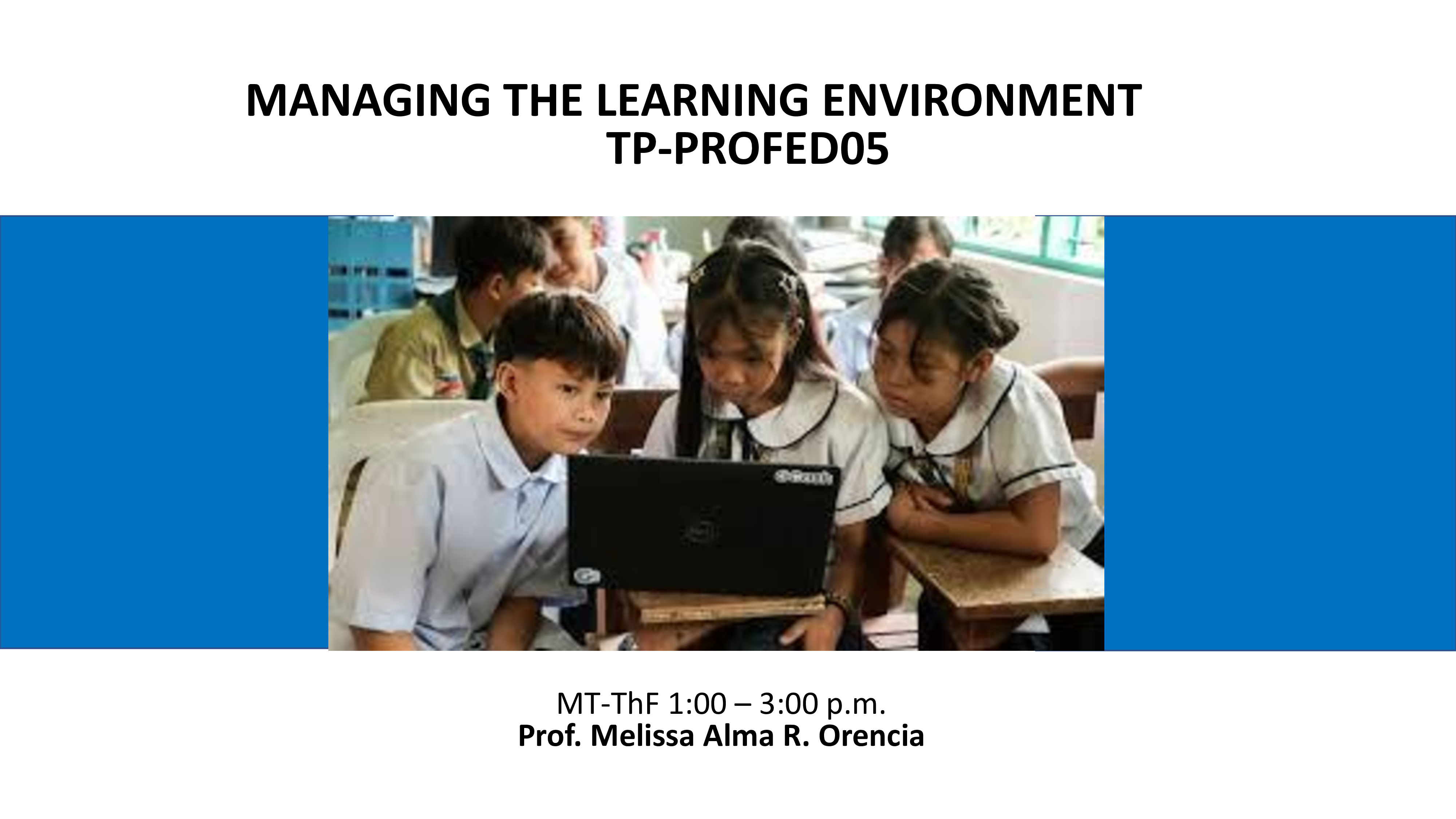 MANAGING THE LEARNING ENVIRONMENT - BSEFIL-TP 2-II-18 BSEFIL TPROFED05 (M/T/TH/F 01:00PM-03:00PM/01:00PM-03:00PM/01:00PM-03:00PM/01:00PM-03:00PM)