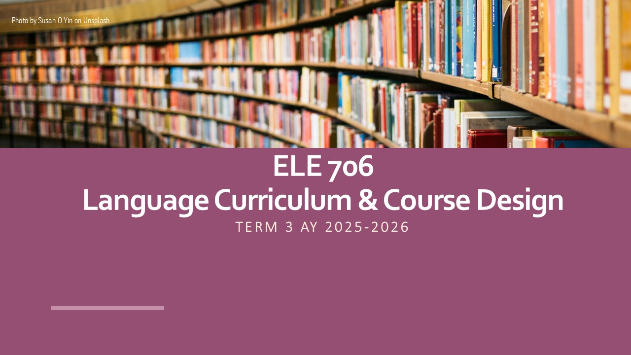 LANGUAGE CURRICULUM AND COURSE DESIGN - MA ELE 5-1 ELE 706(W/F/S 05:30PM-08:30PM/05:30PM-08:30PM/05:30PM-08:30PM)